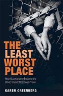 The Least Worst Place di Karen J. Greenberg edito da Oxford University Press