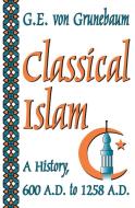 Classical Islam di Gustave E. Von Grunebaum edito da Taylor & Francis Inc