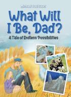 What Will I Be, Dad? di Michael Paul Gauci edito da Tellwell Talent