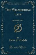 The Wilmerding Life, Vol. 9 di Elmer J Nichols edito da Forgotten Books