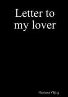 Letter to my lover di Flaviena Vlijtig edito da Lulu.com