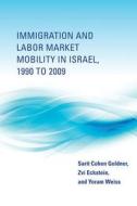 Immigration and Labor Market Mobility in Israel, 1990 to 2009 di Sarit Cohen Goldner edito da MIT Press