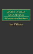 Sport in Asia and Africa di Eric A. Wagner edito da Greenwood Press