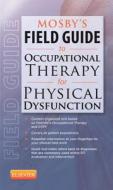 Mosby's Field Guide to Occupational Therapy for Physical Dysfunction di Mosby edito da ELSEVIER HEALTH SCIENCE