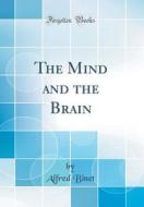 The Mind and the Brain (Classic Reprint) di Alfred Binet edito da Forgotten Books