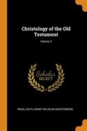 Christology Of The Old Testament; Volume 2 di Keith Reuel Keith, Hegstenberg Ernst Wilhelm Hegstenberg edito da Franklin Classics