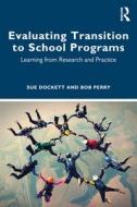 Evaluating Transition To School Programs di Sue Dockett, Bob Perry edito da Taylor & Francis Ltd