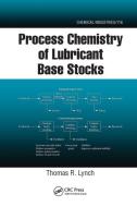 Process Chemistry Of Lubricant Base Stocks di Thomas R. Lynch edito da Taylor & Francis Ltd