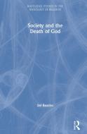 Society And The Death Of God di Sal Restivo edito da Taylor & Francis Ltd