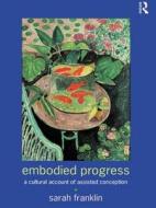 Embodied Progress di Sarah Franklin edito da Routledge