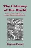 The Chimney of the World di Stephen (Leeds Metropolitan University Mosley edito da Routledge