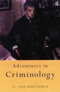 Adventures In Criminology di Sir Leon Radzinowicz edito da Taylor & Francis Ltd