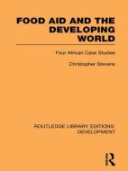 Food Aid and the Developing World di Christopher Stevens edito da Routledge
