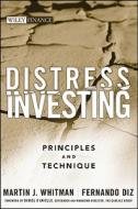 Distress Investing: Principles and Technique di Martin J. Whitman, Fernando Diz edito da WILEY