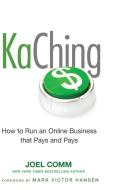KaChing: How to Run an Online Business that Pays and Pays di Joel Comm edito da John Wiley & Sons