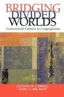 Bridging Divided Worlds di Jackson W. Carroll, Wade Clark Roof edito da John Wiley And Sons Ltd