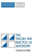 The Theory and Practice of Autonomy di Gerald Dworkin edito da Cambridge University Press