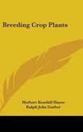 Breeding Crop Plants di Herbert Kendall Hayes, Ralph John Garber edito da Kessinger Publishing