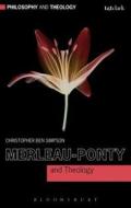 Merleau-Ponty and Theology di Christopher Ben (Lincoln Christian University Simpson edito da Bloomsbury Publishing PLC