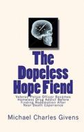 The Dopeless Hope Fiend: Veteran Police Officer Becomes Homeless Drug Addict Before Finding Redemption After Near Death Exper di Michael Charles Givens edito da Green Shawl Publishing