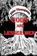 Gods and Lesser Men di Alan Thompson edito da W & B Publishers Inc.