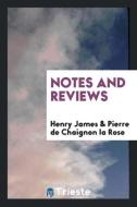 Notes and reviews di Henry James, Pierre De Chaignon La Rose edito da Trieste Publishing
