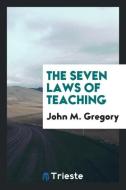 The Seven Laws of Teaching di John M. Gregory edito da LIGHTNING SOURCE INC