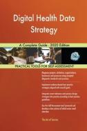 Digital Health Data Strategy A Complete Guide - 2020 Edition di Blokdyk Gerardus Blokdyk edito da Emereo Pty Ltd