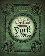 Celtic Lore and Spellcraft of the Dark Goddess di Stephanie Woodfield edito da Llewellyn Publications,U.S.