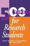500 Tips for Research Students di Sally Brown edito da Routledge