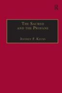 The Sacred and the Profane di Jeffrey F. Keuss edito da Taylor & Francis Ltd
