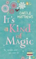 It's A Kind Of Magic di Carole Matthews edito da Headline Publishing Group