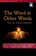 The Word in Other Words: Cycle a Sermons for Pentecost Sunday Through Proper 14 Based on the Gospel Texts di Tom Garrison edito da CSS Publishing Company