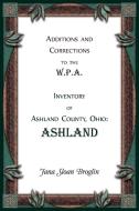 Additions and Corrections to the W.P.A. Inventory of Ashland County, Ohio di Jana Broglin edito da Heritage Books Inc.