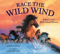 Race the Wild Wind: A Story of the Sable Island Horses di Sandra Markle edito da Walker & Company