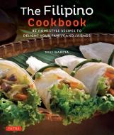 The Filipino Cookbook di Miki Garcia, Luca Invernizzi Tettoni edito da Tuttle Publishing