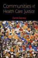 Communities of Health Care Justice di Charlene Galarneau edito da RUTGERS UNIV PR