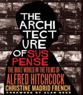 The Architecture Of Suspense di Christine Madrid French, Alan Hess edito da University Of Virginia Press