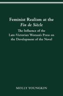 FEMINIST REALISM AT THE FIN DE SIÈCLE di Molly Youngkin edito da The Ohio State University Press
