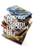 Inscoe, J:  Writing the South through the Self di John C. Inscoe edito da The University of Georgia Press