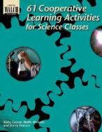 61 Cooperative Learning Activities for Science Classes di Kathy Cramer, Wallie Winholtz, Sherry Twyman edito da Walch Education
