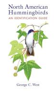 North American Hummingbirds: An Identification Guide di George C. West edito da UNIV OF NEW MEXICO PR