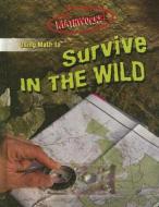 Using Math to Survive in the Wild di Hilary Koll, Steve Mills, Jonny Crockett edito da Gareth Stevens Publishing