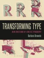 Transforming Type: New Directions in Kinetic Typography di Barbara Brownie edito da BLOOMSBURY ACADEMIC