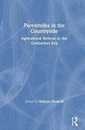 Perestroika in the Countryside: Agricultural Reform in the Gorbachev Era di William Moskoff edito da Taylor & Francis Inc