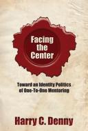 Facing the Center di Harry C. Denny edito da Utah State University Press