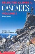 Selected Climbs in the Cascades: Volume 1 di Jim Nelson, Peter Potterfield edito da MOUNTAINEERS BOOKS
