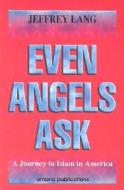 Even Angels Ask: A Journey to Islam in America di Jeffrey Lang edito da AMANA PUBN