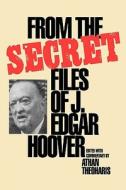 From the Secret Files of J. Edgar Hoover di Athan Theoharis edito da Ivan R. Dee Publisher