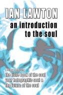 An Introduction to the Soul di Ian Lawton edito da Rational Spirituality Press